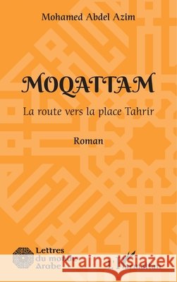 Moqattam: La route vers la place Tahrir Azim, Mohamed Abdel 9782343255965