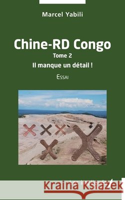Chine-RD Congo Tome 2 Il manque un détail ! Yabili Marcel 9782343257235