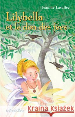 Lilybella et le don des fées Jeannie Lavallée, Denise Paquette 9782349722928 La Grande Maree