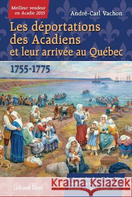 Les déportations des Acadiens et leur arrivée au Québec - 1755-1775 André-Carl Vachon 9782349723147