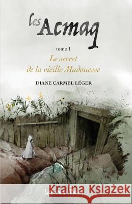 Les Acmaq - Tome 1: Le secret de la vieille Madouesse Carmel Léger, Diane 9782349723697 La Grande Maree