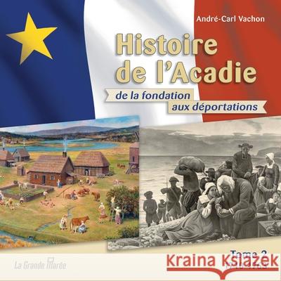 Histoire de l'Acadie - Tome 2: 1710-1763: De la fondation aux déportations André-Carl Vachon 9782349723840