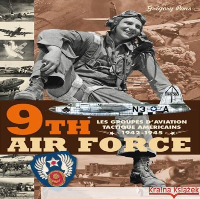9th Air Force: American Tactical Aviation in the Eto, 1943-45 Gregory Pons 9782352500773