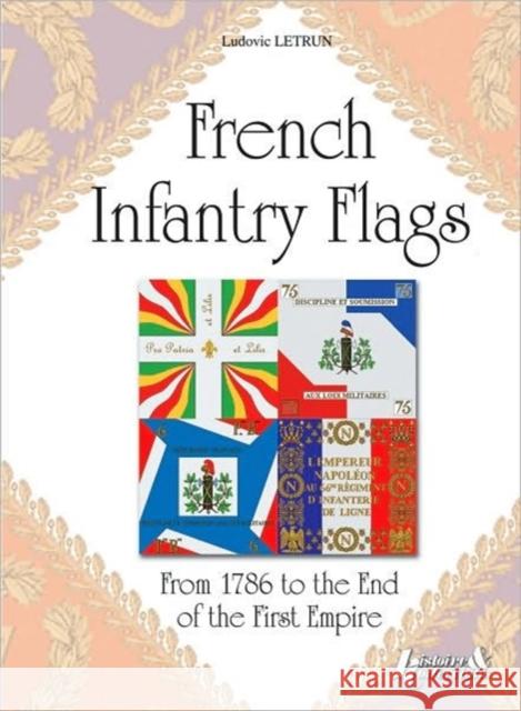 French Infantry Flags: From 1786 to the End of the First Empire Letrun, Ludovic 9782352501121 HISTOIRE & COLLECTIONS