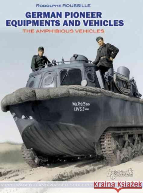 German Pioneer Equipments and Vehicles : The Amphibious Vehicles Rodolphe Roussille 9782352501602 0