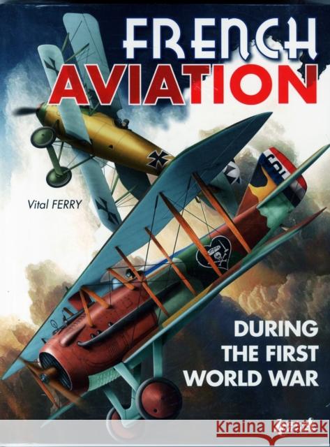 French Aircraft in the First World War Ferry, Vital 9782352503705 Histoire & Collections
