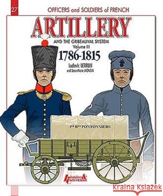 French Artillery and the Gribeauval System: Volume 2 - 1786-1815 Letrun, Ludovic 9782352504320 Histoire & Collections