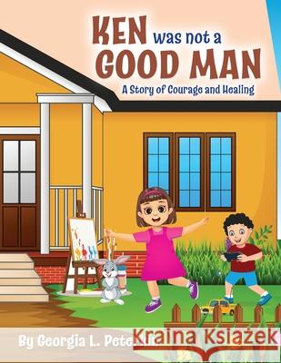 Ken Was Not a Good Man: A Story of Courage and Healing Georgia L. Peterkin 9782352734130 Success Publications Sar