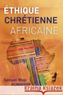 Éthique chrétienne africaine Samuel Waje Kunhiyop 9782356860453