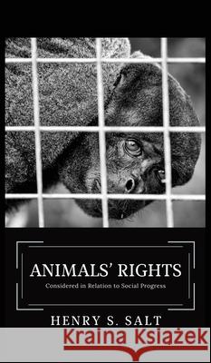 Animals' Rights: Considered in Relation to Social Progress Henry S Salt 9782357285088