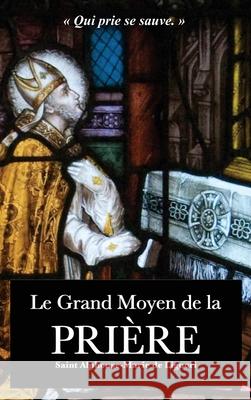 Le Grand Moyen de la Prière Saint Alphonse-Marie de Liguori 9782357285286 Alicia Editions