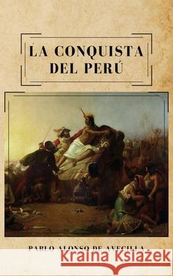 La conquista del Perú Pablo Alonso De Avecilla 9782357285309 Alicia Editions