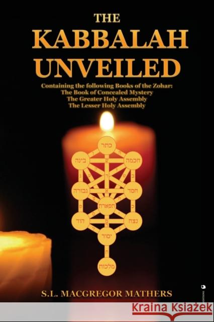 The Kabbalah Unveiled: Containing the following Books of the Zohar: The Book of Concealed Mystery; The Greater Holy Assembly; The Lesser Holy S. L. MacGrego 9782357285668 Alicia Editions
