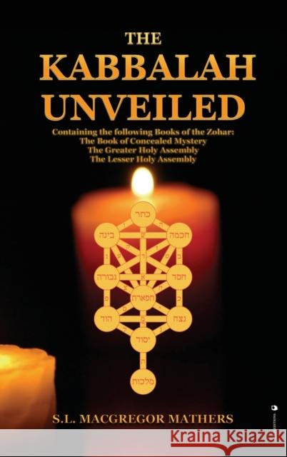 The Kabbalah Unveiled: Containing the following Books of the Zohar: The Book of Concealed Mystery; The Greater Holy Assembly; The Lesser Holy S. L. MacGrego 9782357285675 Alicia Editions