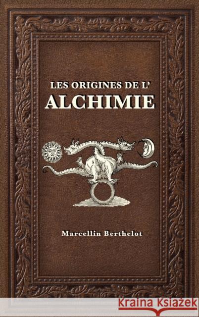 Les Origines de l'Alchimie Marcellin Berthelot 9782357285804 Alicia Editions