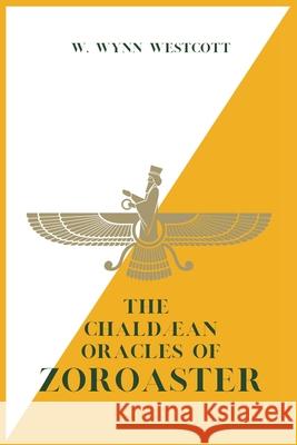 The Chaldæan Oracles of ZOROASTER W Wynn Westcott 9782357286177 Alicia Editions