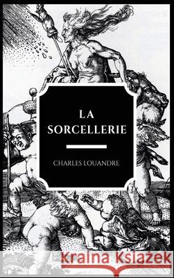 La Sorcellerie Charles Louandre 9782357286269 Alicia Editions