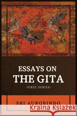 Essays on the GITA: -First Series- Sri Aurobindo 9782357286313 Alicia Editions