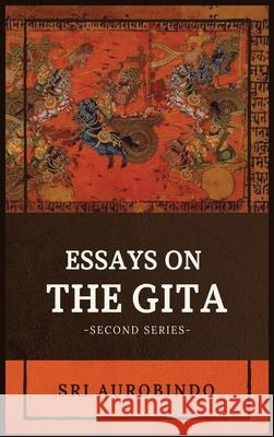 Essays on the GITA: -Second Series- Sri Aurobindo 9782357286498 Alicia Editions