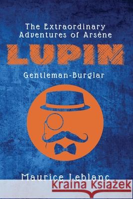 The Extraordinary Adventures of Arsène Lupin, Gentleman-Burglar Maurice LeBlanc 9782357286542 Alicia Editions