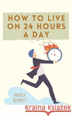 How to Live on 24 Hours a Day Arnold Bennett 9782357286979 Alicia Editions