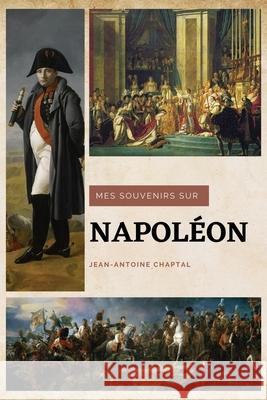 Mes souvenirs sur Napoléon Jean-Antoine Chaptal 9782357287228 Alicia Editions