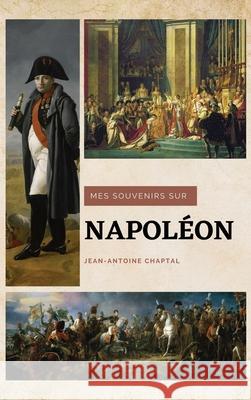 Mes souvenirs sur Napoléon Jean-Antoine Chaptal 9782357287235 Alicia Editions
