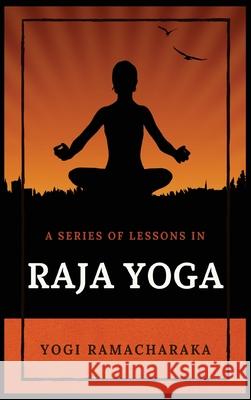 A Series of Lessons in Raja Yoga Yogi Ramacharaka   9782357287488 Alicia Editions
