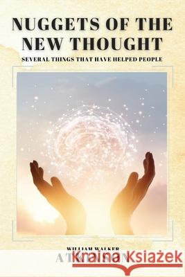 Nuggets of the New Thought: Several Things That Have Helped People William Walker Atkinson 9782357287594 Alicia Editions