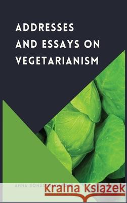Addresses and Essays on Vegetarianism Anna Bonus Kingsford 9782357288270