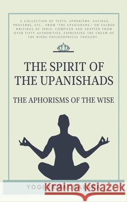 The spirit of the Upanishads: The Aphorisms of the Wise Yogi Ramacharaka 9782357288430