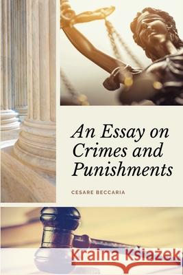An Essay on Crimes and Punishments (Annotated): Easy to Read Layout - With a Commentary by M. de Voltaire. Cesare Beccaria 9782357288645 Alicia Editions