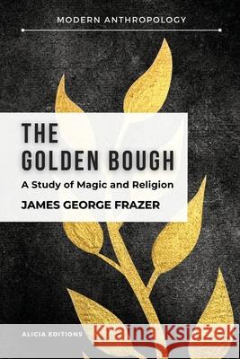 The Golden Bough: A Study in Magic and Religion James George Frazer 9782357289185 Alicia Editions