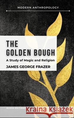 The Golden Bough: A Study in Magic and Religion James George Frazer 9782357289444 Alicia Editions