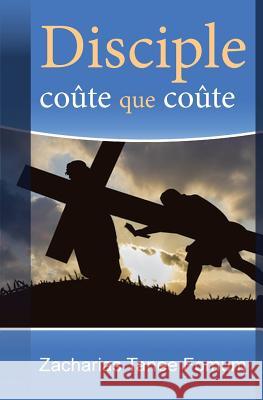 Disciple coûte que coûte Fomum, Zacharias Tanee 9782357740129 Editions Du Livre Chretien