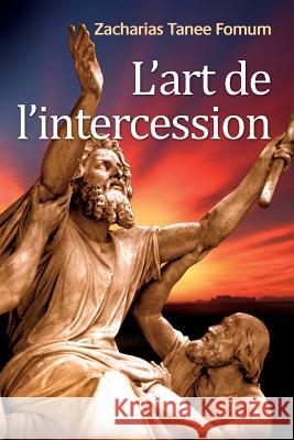 L'Art de L'intercession Fomum, Zacharias Tanee 9782357740228 Editions Du Livre Chretien