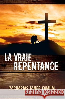 La Vraie Repentance Zacharias Tanee Fomum 9782357740396 Editions Du Livre Chretien