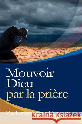 Mouvoir Dieu par la Prière Fomum, Zacharias Tanee 9782357740648 Editions Du Livre Chretien