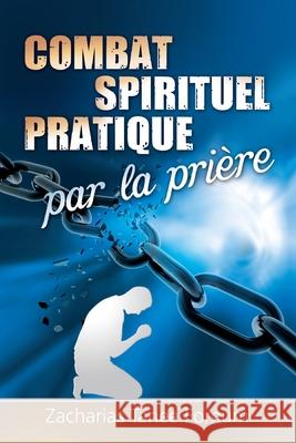 Le Combat Spirituel Pratique Par la Prière Zacharias Tanee Fomum 9782357740815 Editions Du Livre Chretien