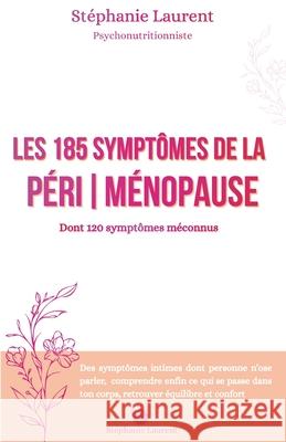 Les 185 sympt?mes de la p?rim?nopause: dont 120 m?connus St?phanie Laurent 9782358230339 Stephanie Laurent