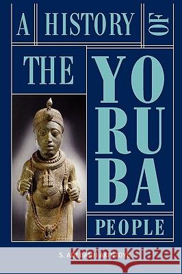 A History of the Yoruba People Stephen Adebanji Akintoye 9782359260052 Amalion Publishing