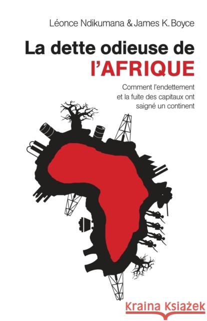 La dette odieuse de l'Afrique: Comment l'endettement et la fuite des capitaux ont saigné un continent Ndikumana, Léonce 9782359260229 Amalion Publishing