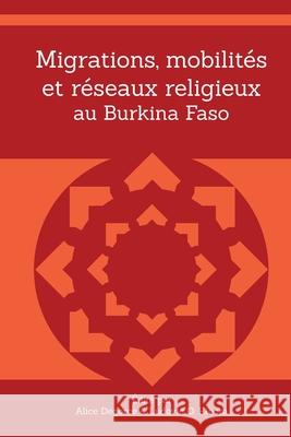 Migrations, mobilités et réseaux religieux au Burkina Faso Alice Degorce, Ludovic O Kibora 9782359261066 Amalion Publishing