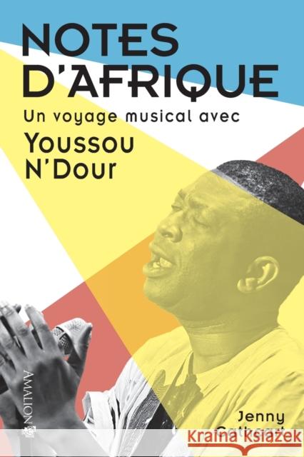 Notes d'Afrique: Un voyage musical avec Youssou N'Dour Jenny Cathcart 9782359261097 Amalion Publishing