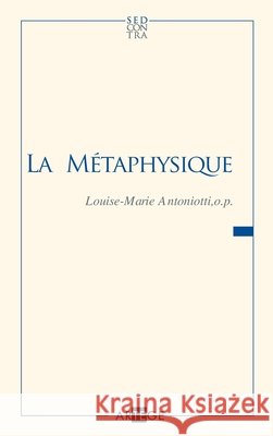 La m?taphysique Soeur Louise-Marie Antoniotti 9782360402052 Artege Editions