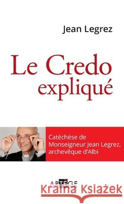 Le Credo expliqu? Mgr Jean Legrez 9782360402885 Artege Editions
