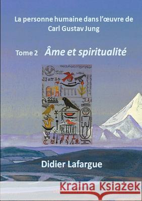 La personne humaine dans l'oeuvre de Jung - Âme et spiritualité Didier Lafargue 9782361271046 Editions Du Desir