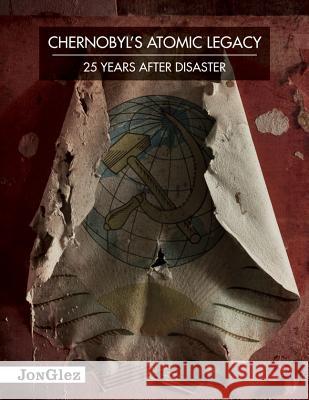 Chernobyl's Atomic Legacy: 25 Years After Disaster Daniel Barter  9782361950439 0