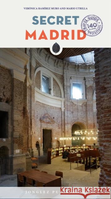 Secret Madrid Guide: A guide to the unusual and unfamiliar Veronica Ramirez Muro 9782361951856