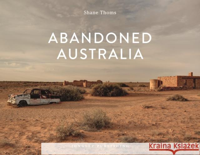 Abandoned Australia Shane Thoms 9782361953478 Jonglez